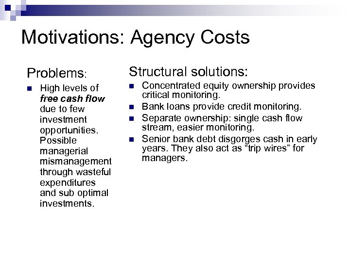 Motivations: Agency Costs Problems: n High levels of free cash flow due to few