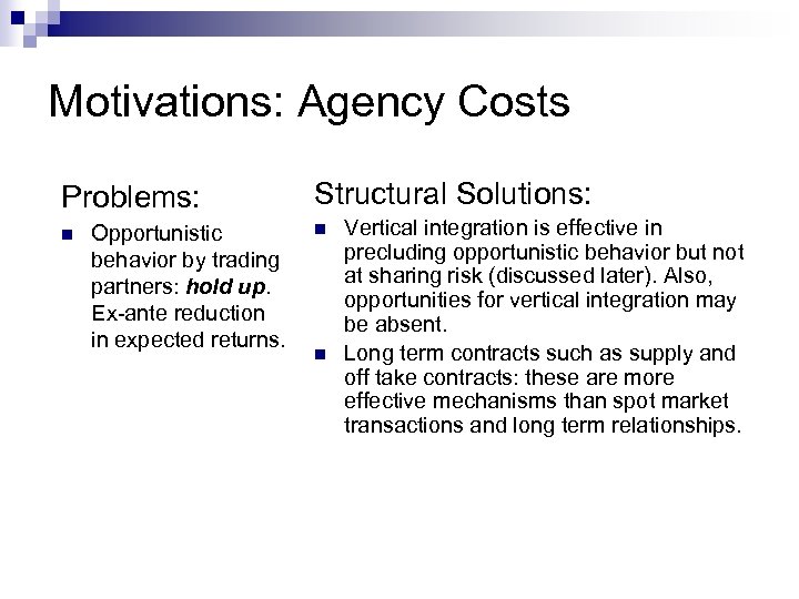 Motivations: Agency Costs Problems: n Opportunistic behavior by trading partners: hold up. Ex-ante reduction