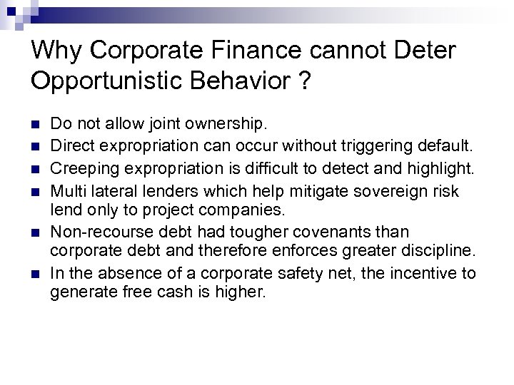 Why Corporate Finance cannot Deter Opportunistic Behavior ? n n n Do not allow