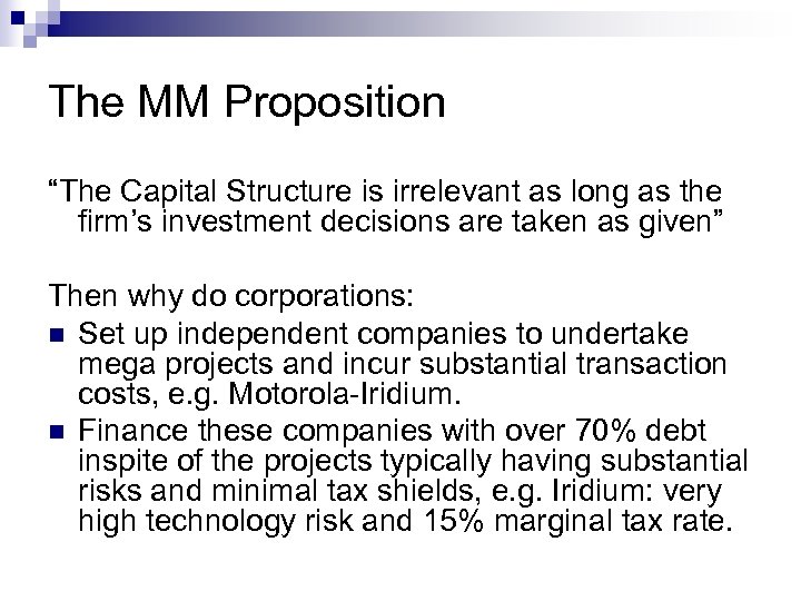 The MM Proposition “The Capital Structure is irrelevant as long as the firm’s investment