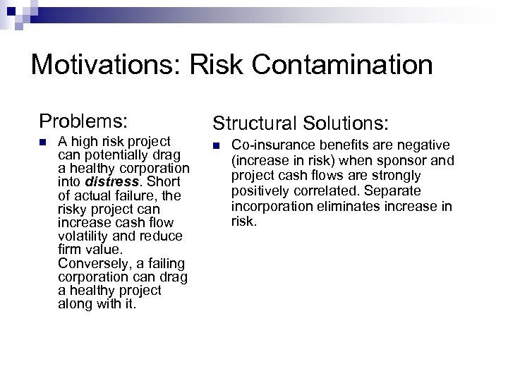 Motivations: Risk Contamination Problems: n A high risk project can potentially drag a healthy