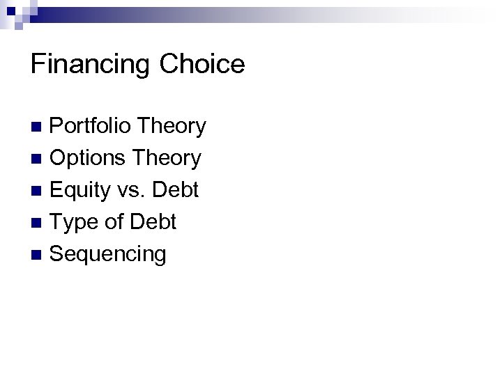 Financing Choice Portfolio Theory n Options Theory n Equity vs. Debt n Type of