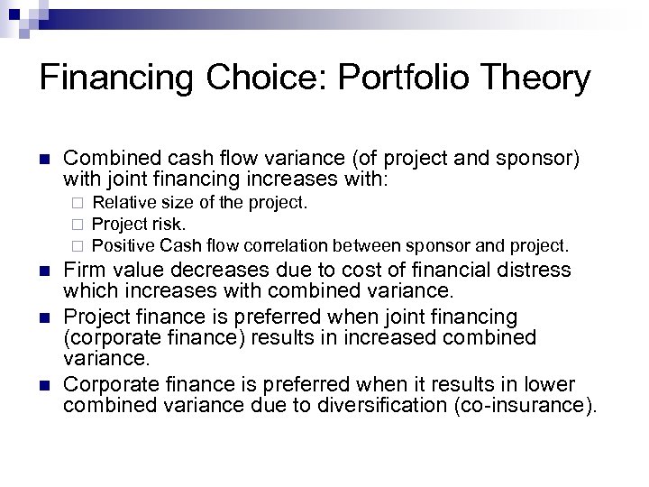 Financing Choice: Portfolio Theory n Combined cash flow variance (of project and sponsor) with