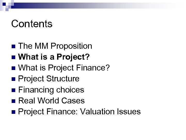 Contents The MM Proposition n What is a Project? n What is Project Finance?