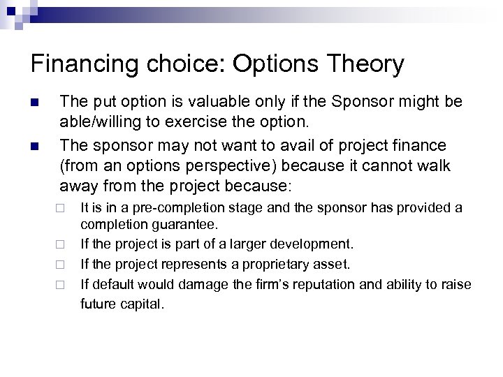 Financing choice: Options Theory n n The put option is valuable only if the