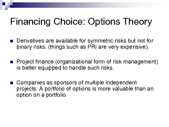 Financing Choice: Options Theory n Derivatives are available for symmetric risks but not for