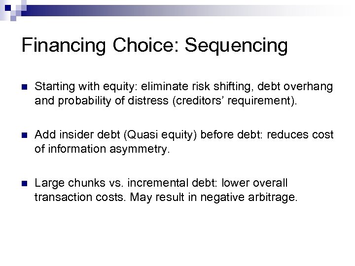 Financing Choice: Sequencing n Starting with equity: eliminate risk shifting, debt overhang and probability
