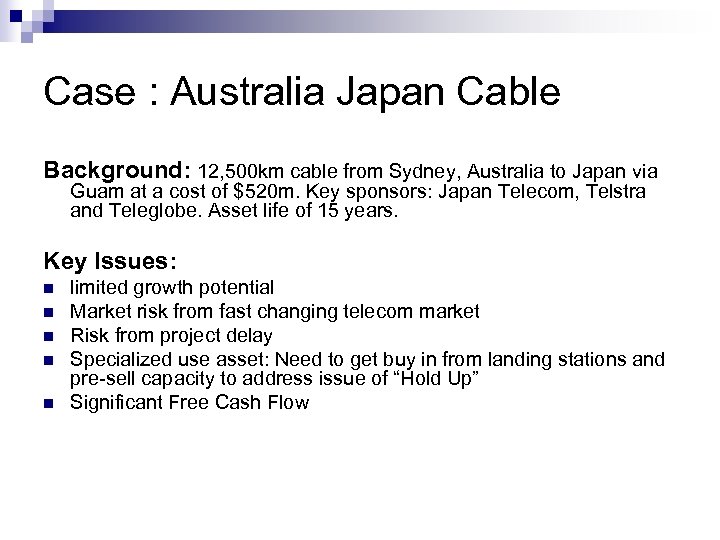 Case : Australia Japan Cable Background: 12, 500 km cable from Sydney, Australia to