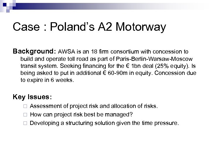 Case : Poland’s A 2 Motorway Background: AWSA is an 18 firm consortium with
