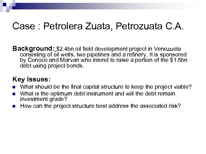 Case : Petrolera Zuata, Petrozuata C. A. Background: $2. 4 bn oil field development