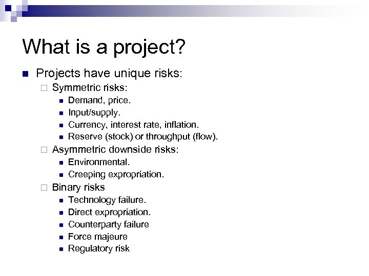 What is a project? n Projects have unique risks: ¨ Symmetric risks: n n