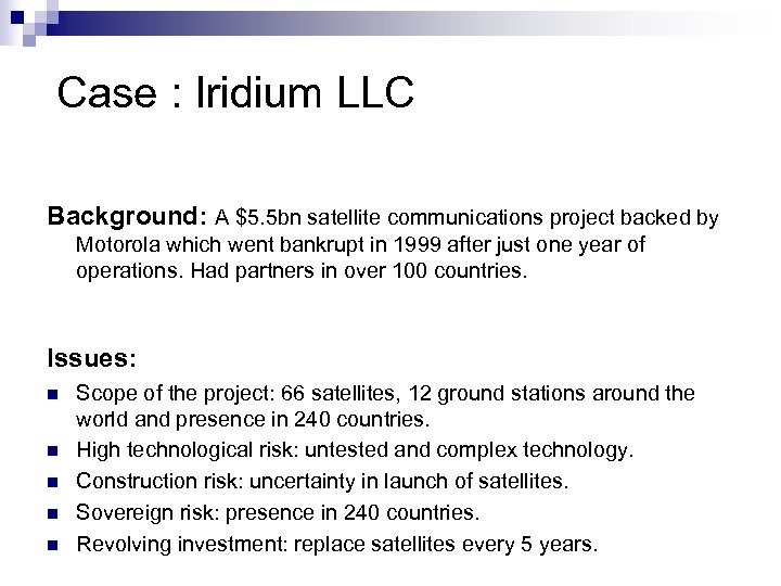 Case : Iridium LLC Background: A $5. 5 bn satellite communications project backed by