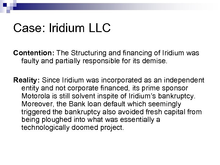 Case: Iridium LLC Contention: The Structuring and financing of Iridium was faulty and partially