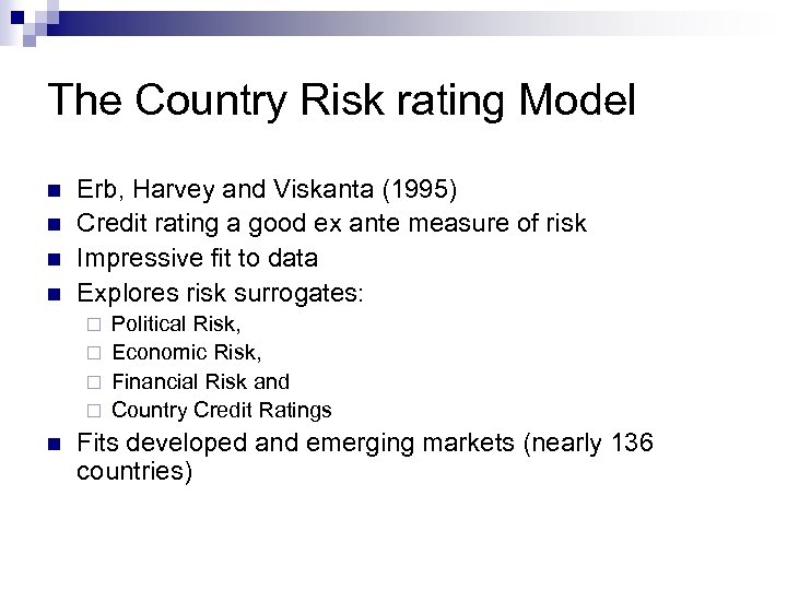 The Country Risk rating Model n n Erb, Harvey and Viskanta (1995) Credit rating