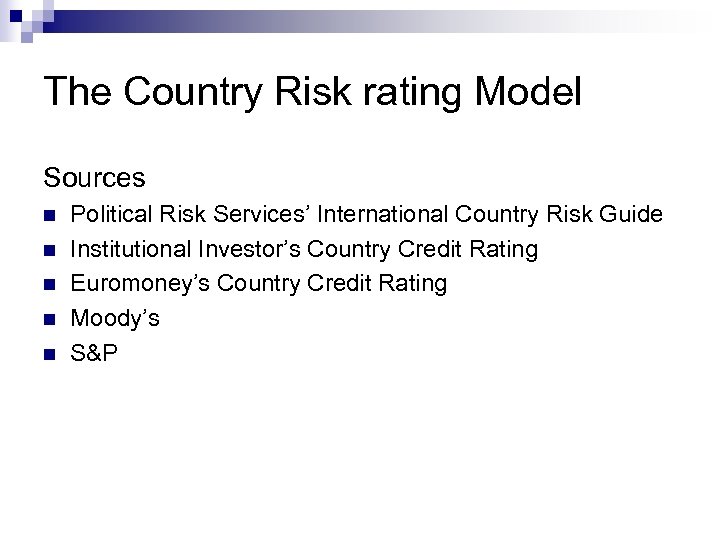 The Country Risk rating Model Sources n n n Political Risk Services’ International Country