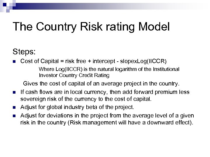 The Country Risk rating Model Steps: n Cost of Capital = risk free +