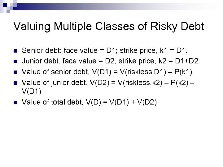 Valuing Multiple Classes of Risky Debt n n n Senior debt: face value =