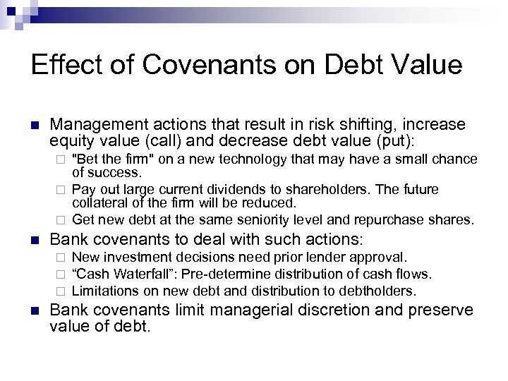 Effect of Covenants on Debt Value n Management actions that result in risk shifting,