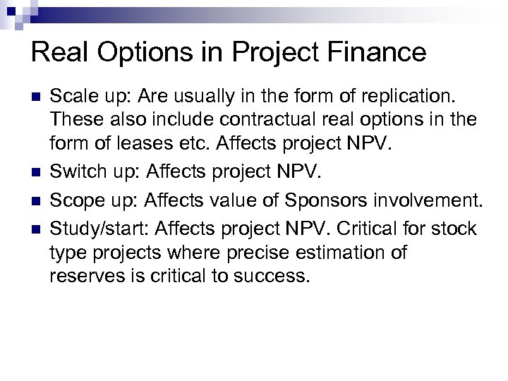 Real Options in Project Finance n n Scale up: Are usually in the form
