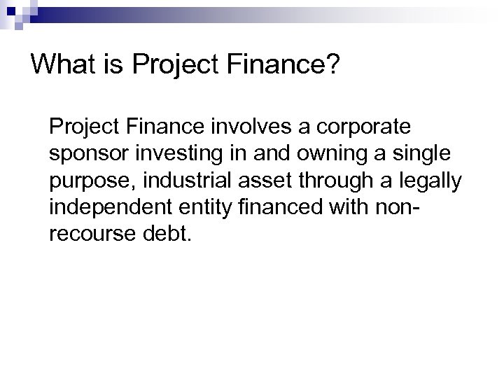 What is Project Finance? Project Finance involves a corporate sponsor investing in and owning