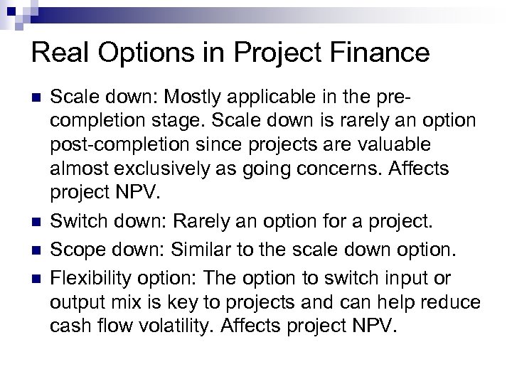 Real Options in Project Finance n n Scale down: Mostly applicable in the precompletion