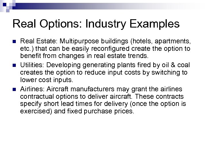 Real Options: Industry Examples n n n Real Estate: Multipurpose buildings (hotels, apartments, etc.