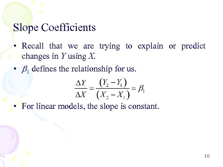 Slope Coefficients • Recall that we are trying to explain or predict changes in