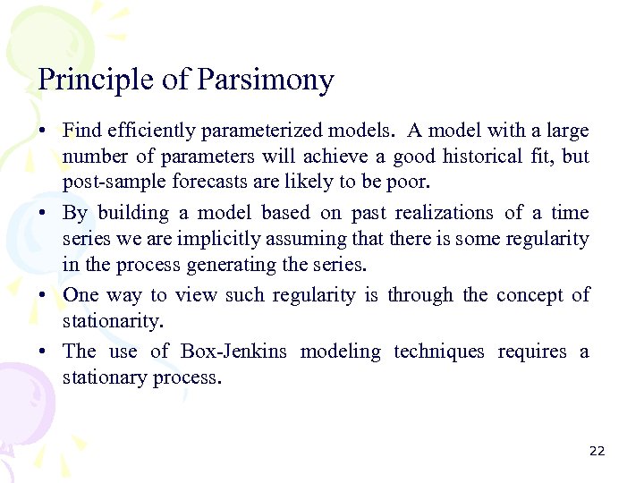 Principle of Parsimony • Find efficiently parameterized models. A model with a large number