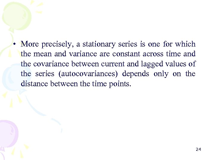  • More precisely, a stationary series is one for which the mean and