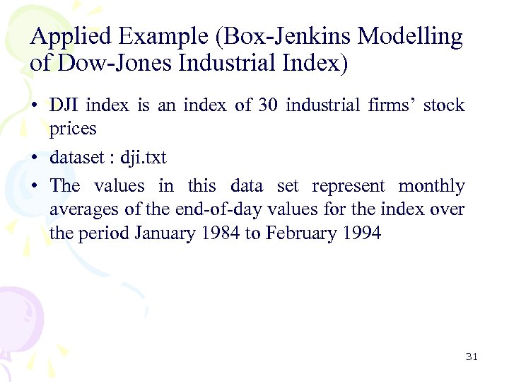 Applied Example (Box-Jenkins Modelling of Dow-Jones Industrial Index) • DJI index is an index
