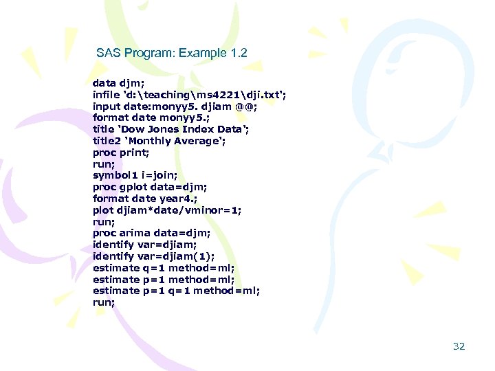 SAS Program: Example 1. 2 data djm; infile 'd: teachingms 4221dji. txt'; input date: