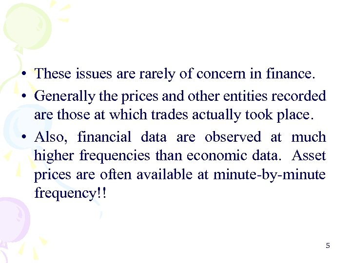  • These issues are rarely of concern in finance. • Generally the prices