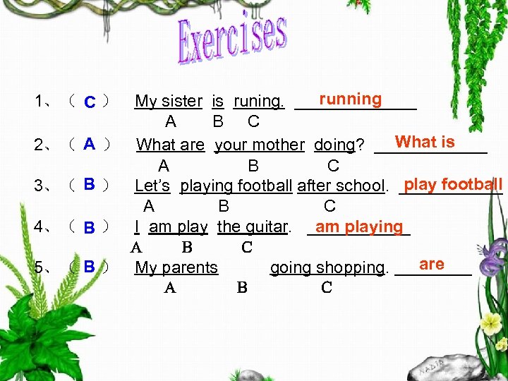 running 1、（ C ）　My sister is runing. _______ A 　B C What is 2、（