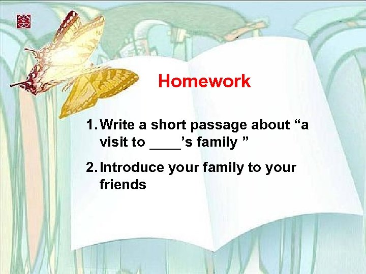 Homework 1. Write a short passage about “a visit to ____’s family ” 2.
