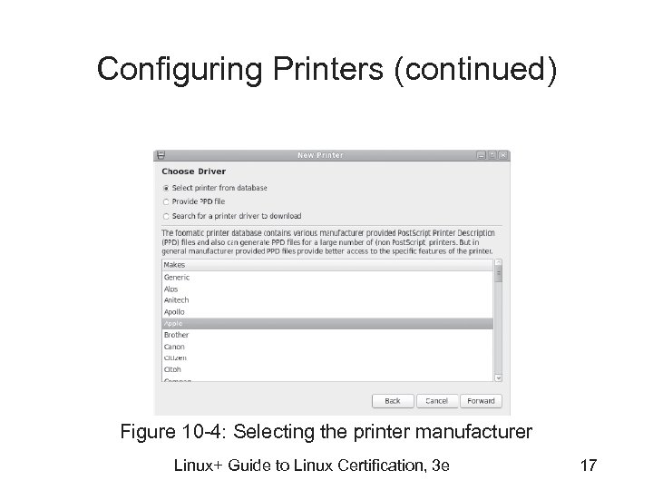 Configuring Printers (continued) Figure 10 -4: Selecting the printer manufacturer Linux+ Guide to Linux
