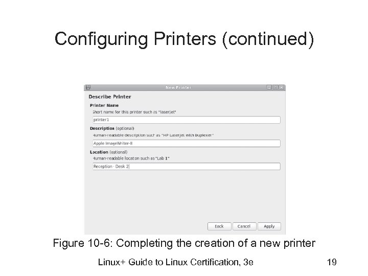 Configuring Printers (continued) Figure 10 -6: Completing the creation of a new printer Linux+
