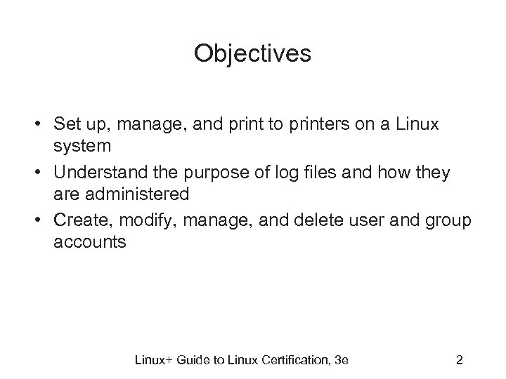 Objectives • Set up, manage, and print to printers on a Linux system •