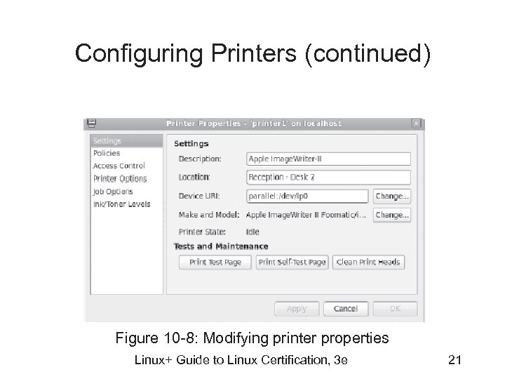 Configuring Printers (continued) Figure 10 -8: Modifying printer properties Linux+ Guide to Linux Certification,
