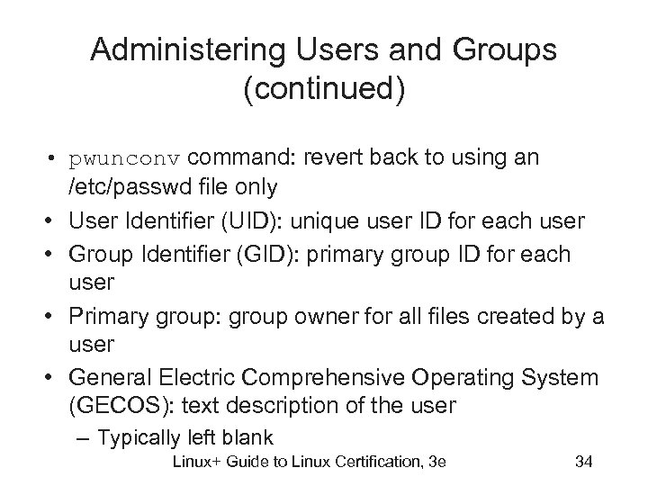 Administering Users and Groups (continued) • pwunconv command: revert back to using an /etc/passwd