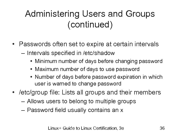 Administering Users and Groups (continued) • Passwords often set to expire at certain intervals