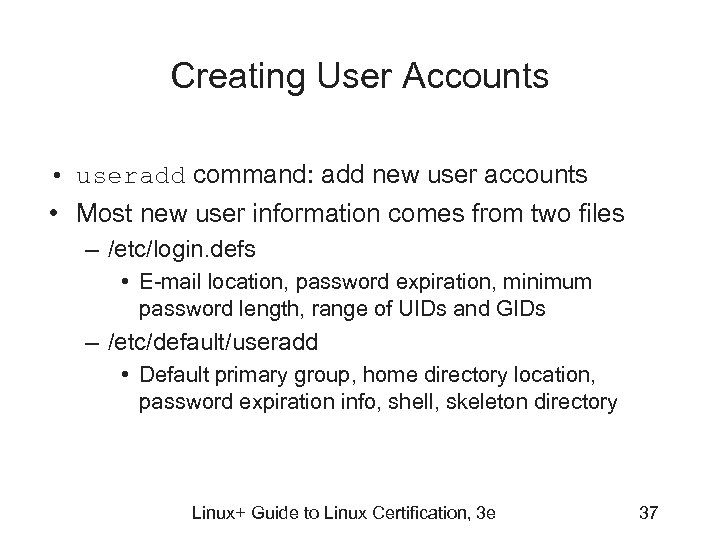 Creating User Accounts • useradd command: add new user accounts • Most new user