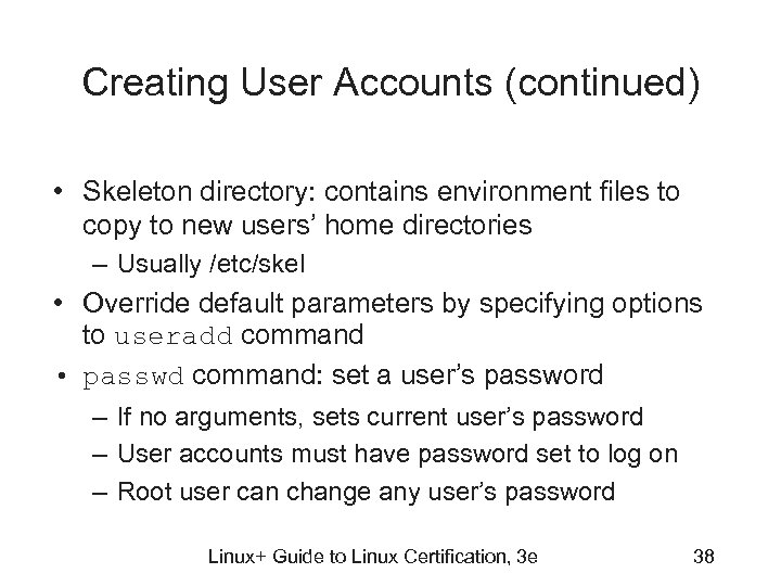 Creating User Accounts (continued) • Skeleton directory: contains environment files to copy to new