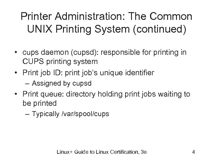 Printer Administration: The Common UNIX Printing System (continued) • cups daemon (cupsd): responsible for