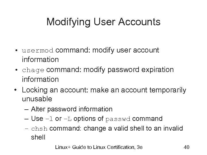 Modifying User Accounts • usermod command: modify user account information • chage command: modify