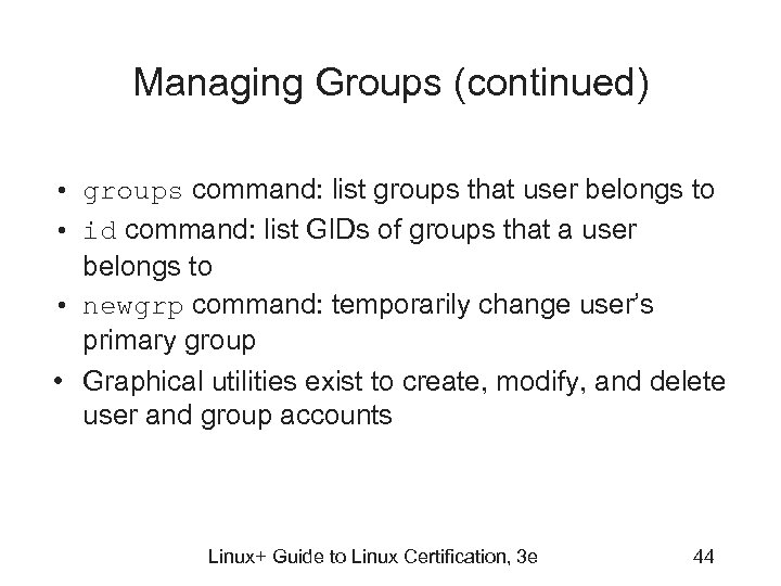 Managing Groups (continued) • groups command: list groups that user belongs to • id