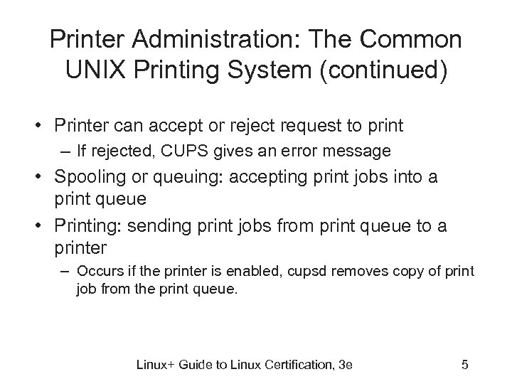 Printer Administration: The Common UNIX Printing System (continued) • Printer can accept or reject