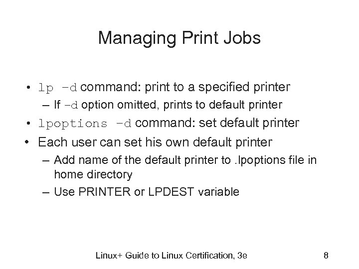 Managing Print Jobs • lp –d command: print to a specified printer – If