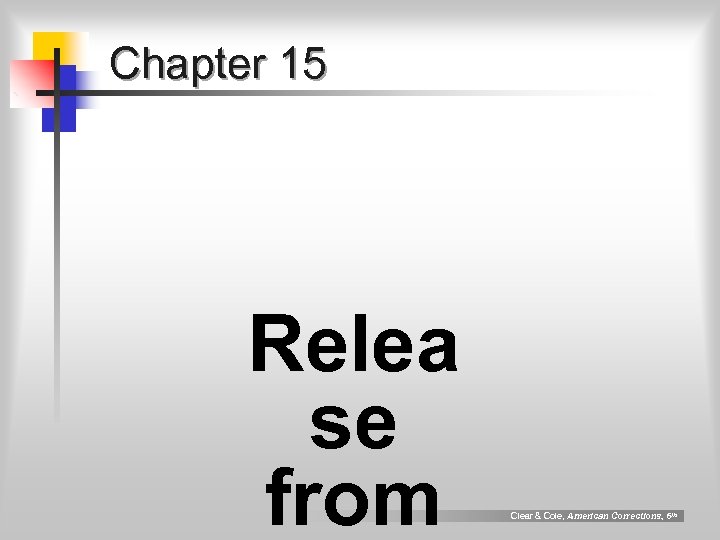 Chapter 15 Relea se from Clear & Cole, American Corrections, 6 th 