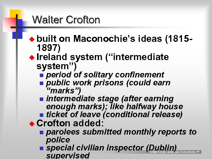 Walter Crofton u built on Maconochie’s ideas (18151897) u Ireland system (“intermediate system”) period