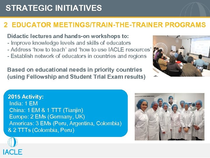 STRATEGIC INITIATIVES 2 EDUCATOR MEETINGS/TRAIN-THE-TRAINER PROGRAMS Didactic lectures and hands-on workshops to: - Improve